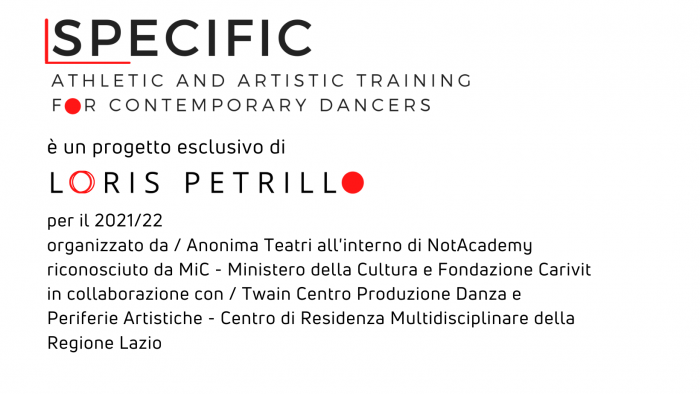 SPECIFIC - progetto esclusivo di Loris Petrillo all'interno di NotAcademy organizzato da Anonima Teatri riconosciuto da MiC - Ministero della Cultura e Fondazione Carivit SPECIFIC - progetto esclusivo di Loris Petrillo all'interno di NotAcademy organizzato da Anonima Teatri riconosciuto da MiC - Ministero della Cultura e Fondazione Carivit