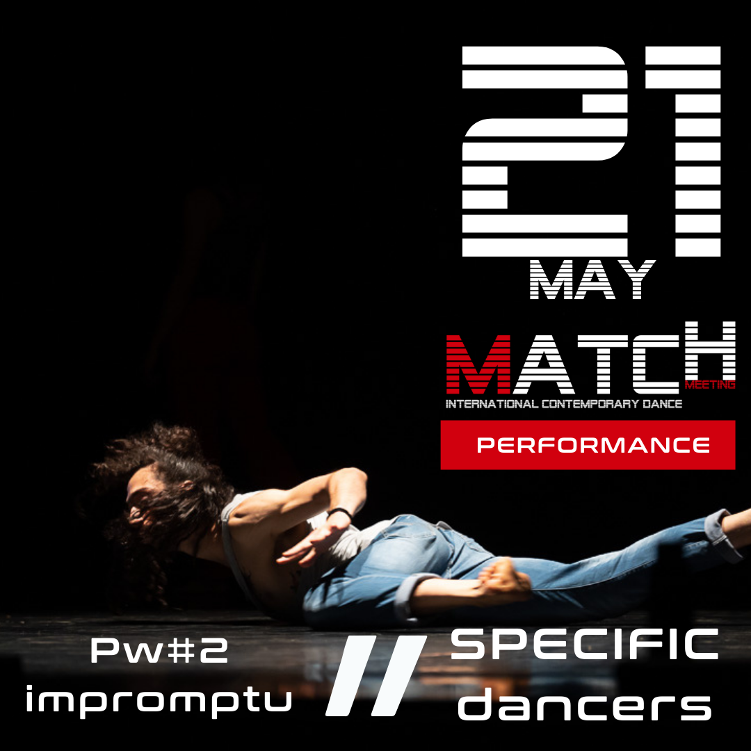 pw#2 impromptu - specific dancers - match international contemporary dance meeting