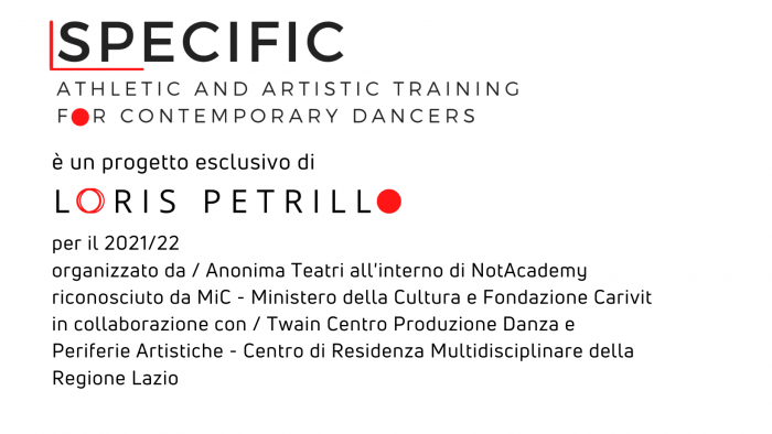 SPECIFIC - progetto esclusivo di Loris Petrillo all'interno di NotAcademy organizzato da Anonima Teatri riconosciuto da MiC - Ministero della Cultura e Fondazione Carivit SPECIFIC - progetto esclusivo di Loris Petrillo all'interno di NotAcademy organizzato da Anonima Teatri riconosciuto da MiC - Ministero della Cultura e Fondazione Carivit